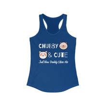 Load image into Gallery viewer, Cubby &amp; Cute, Just How Daddy Likes Me Women&#39;s Ideal Racerback Tank

