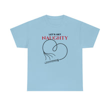 Load image into Gallery viewer, Let&#39;s Get Naughty Unisex Heavy Cotton Tee
