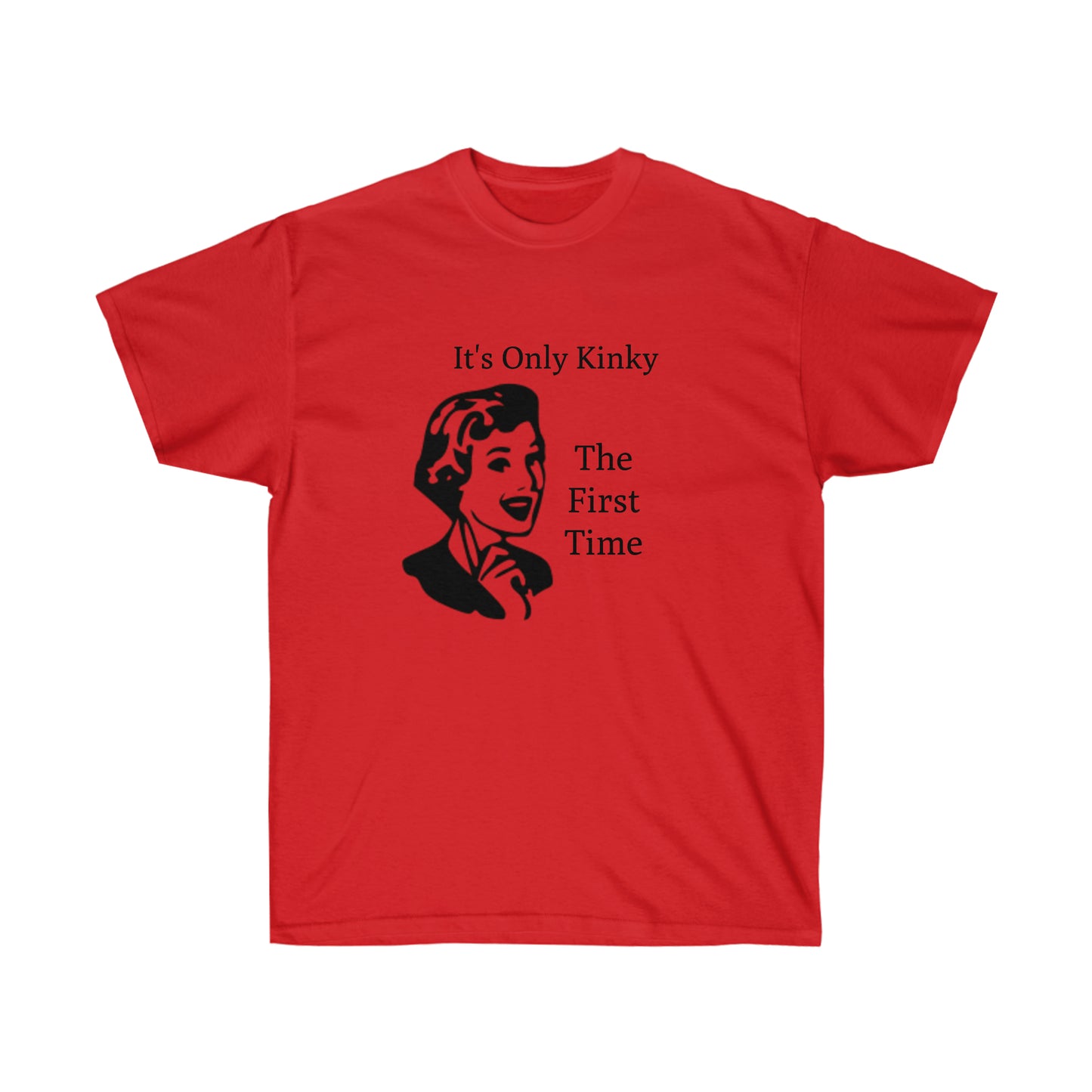 It's Only Kinky The First Time Unisex Ultra Cotton Tee