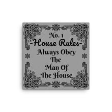Load image into Gallery viewer, House Rules No. 1 &quot;Always Obey The Man Of The House&quot; Canvas
