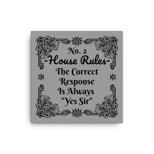 House Rules No. 2 "The Correct Response Is Always "Yes Sir" BDSM Art Canvas
