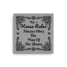 Load image into Gallery viewer, House Rules No. 1 &quot;Always Obey The Man Of The House&quot; Canvas
