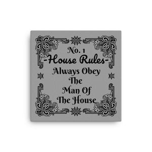 House Rules No. 1 "Always Obey The Man Of The House" Canvas