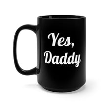 Load image into Gallery viewer, Yes, Daddy Black Mug 15oz
