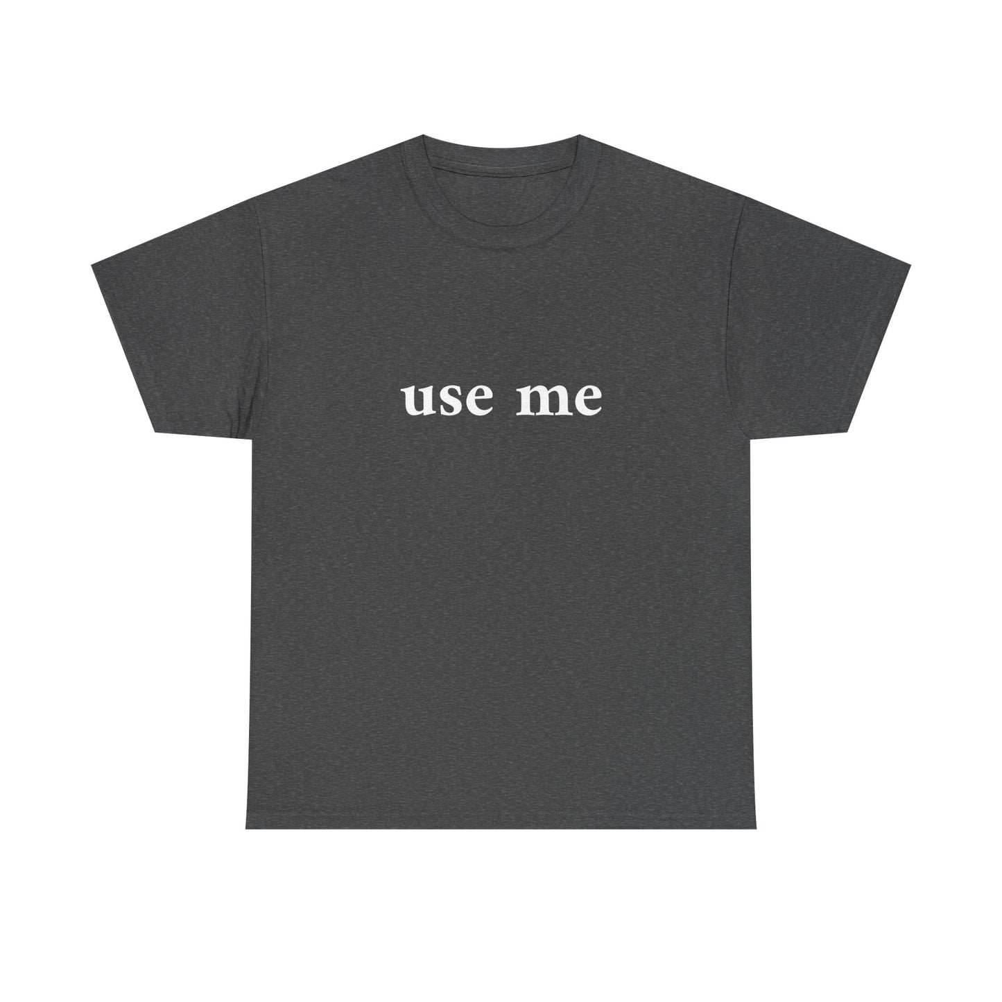 use me T-Shirt Unisex Heavy Cotton Tee