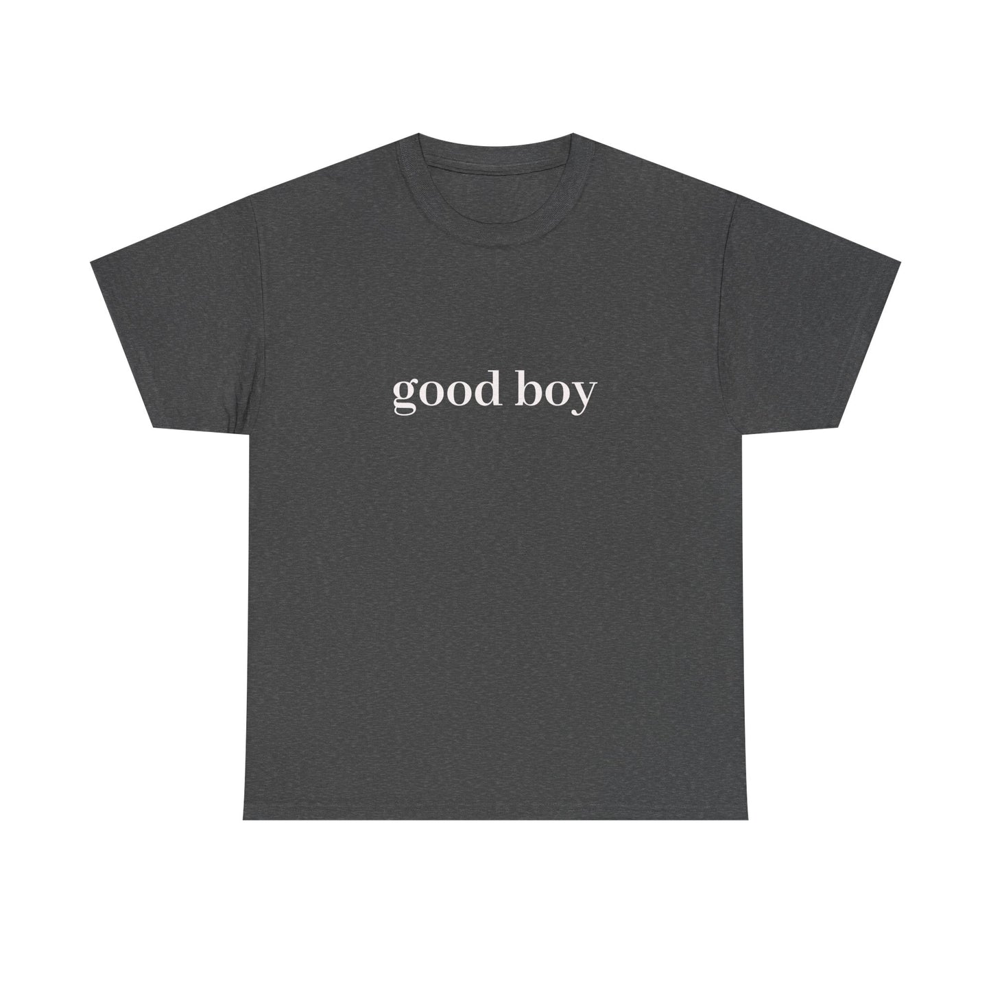 good boy T-Shirt Unisex Heavy Cotton Tee