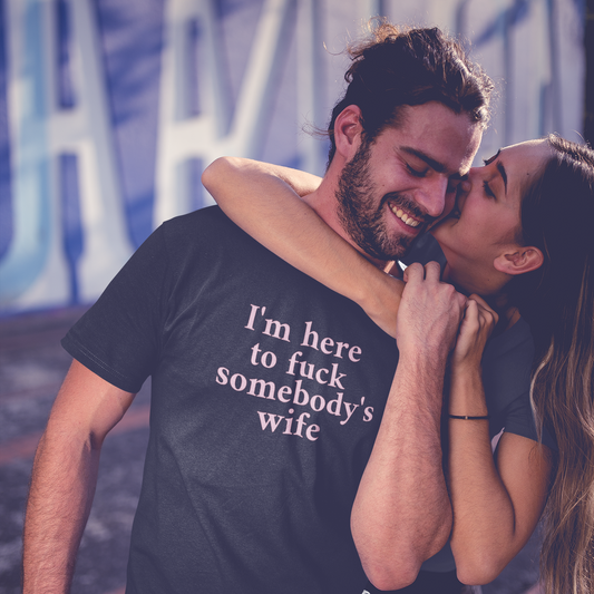 I'm here to fuck somebody's wife T-Shirt Unisex Heavy Cotton Tee