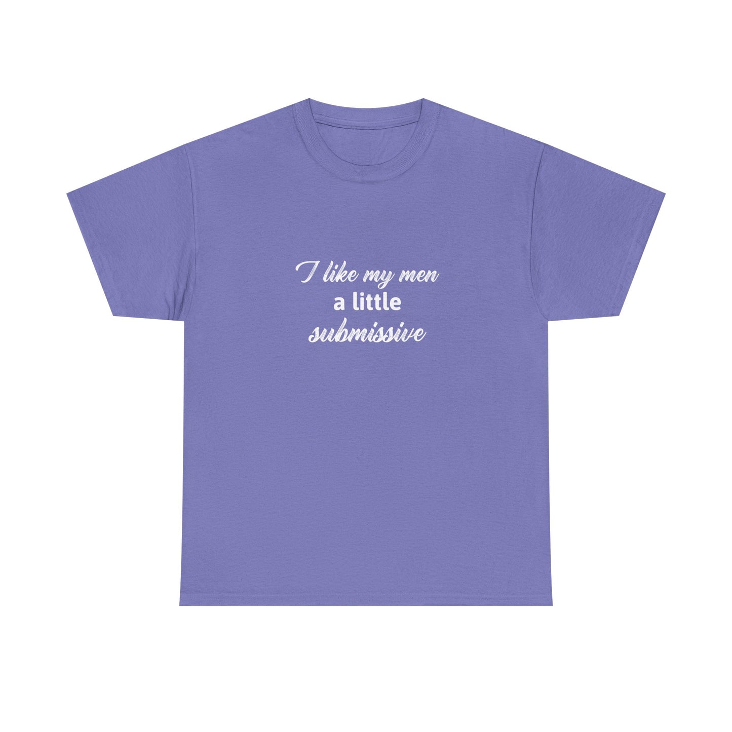 I like my men a little submissive Unisex Heavy Cotton Tee