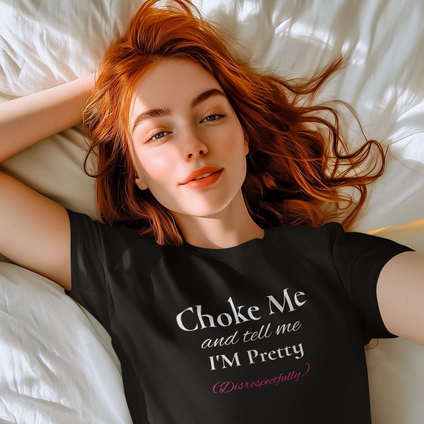 Choke Me and Tell Me I'm Pretty, Disrespectfully T-Shirt Unisex Heavy Cotton Tee