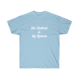 His Control is My Release  Unisex Ultra Cotton Tee