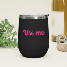 Load image into Gallery viewer, Use Me, 12oz Insulated Wine Tumbler
