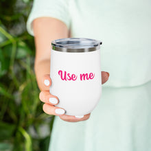 Load image into Gallery viewer, Use Me, 12oz Insulated Wine Tumbler
