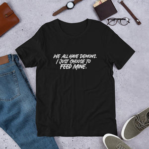 We All Have Demons. I Just Choose To Feed Mine Short-Sleeve Unisex T-Shirt