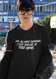 We All Have Demons. I Just Choose To Feed Mine Short-Sleeve Unisex T-Shirt
