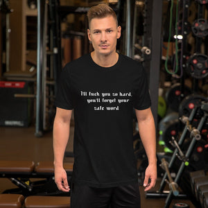 I'll fuck you so hard, you'll forget your safe word Short-Sleeve Unisex T-Shirt