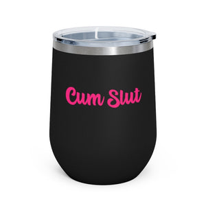 Cum Slut, 12oz Insulated Wine Tumbler