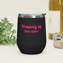 Load image into Gallery viewer, Property of &quot;Your Name&quot;, 12oz Insulated Wine Tumbler
