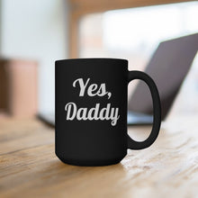 Load image into Gallery viewer, Yes, Daddy Black Mug 15oz
