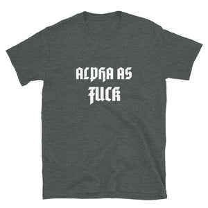 Alpha As Fuck Short-Sleeve Unisex T-Shirt