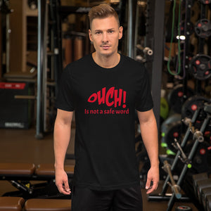 OUCH! Is not a safe word Short-Sleeve Unisex T-Shirt