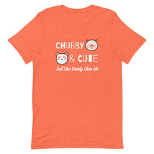 Load image into Gallery viewer, Chubby &amp; Cute, Just How Daddy Likes Me Short-Sleeve Unisex T-Shirt
