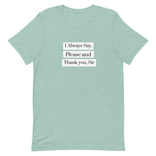 Load image into Gallery viewer, I Always Say Please and Thank you, Sir Short-Sleeve Unisex T-Shirt
