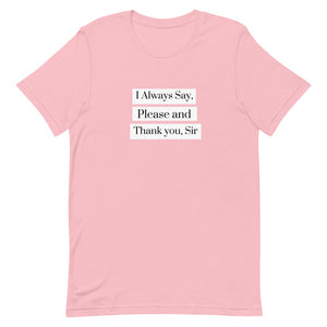 I Always Say Please and Thank you, Sir Short-Sleeve Unisex T-Shirt