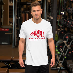 OUCH! Is not a safe word Short-Sleeve Unisex T-Shirt
