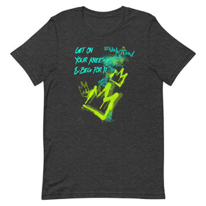 Get On Your Knees & Beg For It Graffiti Short-Sleeve Unisex T-Shirt